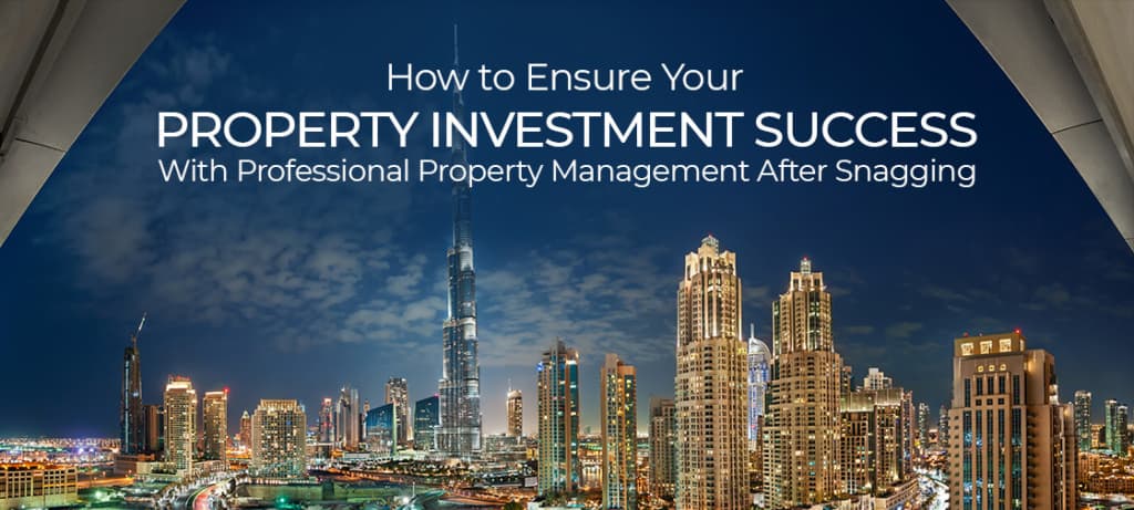 How to Ensure Your Property Investment Success With Professional Property Management After Snagging
