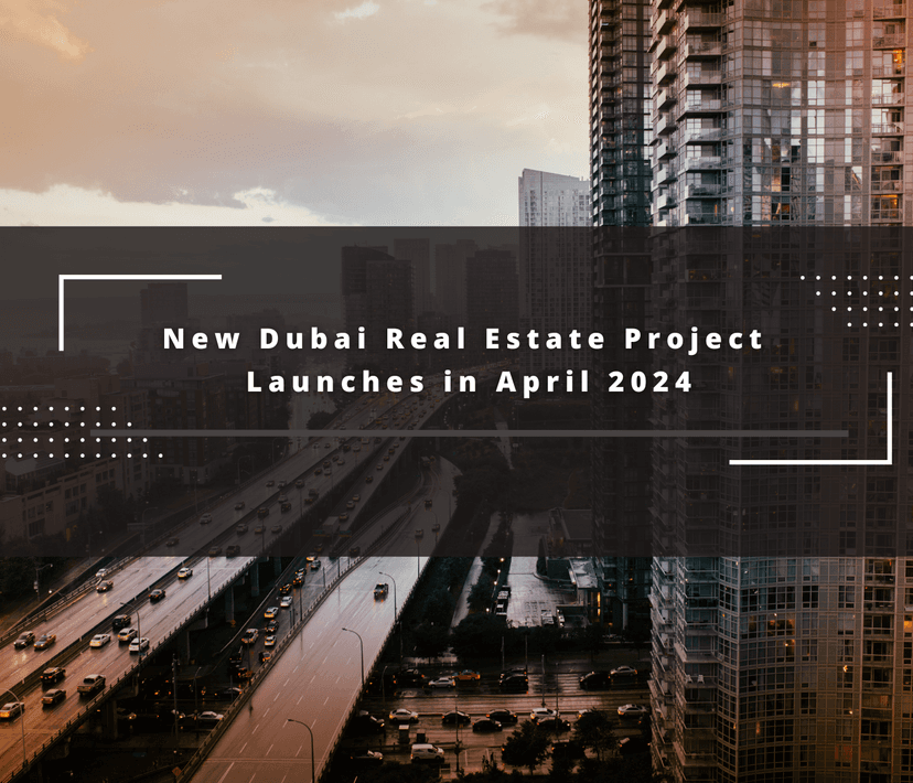 Dubai's New Real Estate Project Launches for April 2024