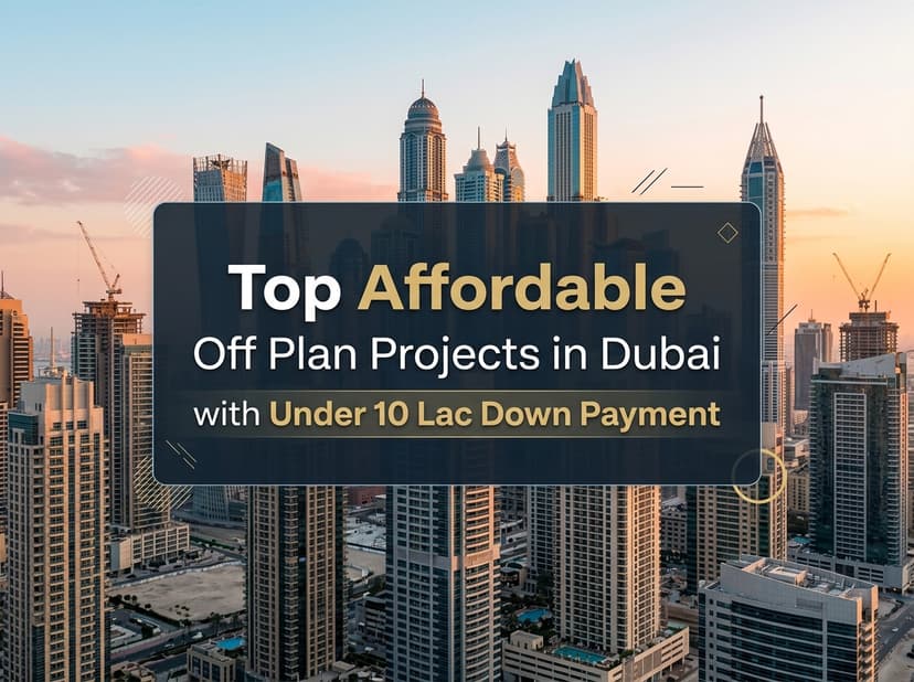 Top Affordable Off Plan Projects in Dubai with a Down Payment Under 10 Lac
